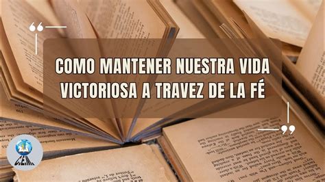 Como mantener nuestra vida victoriosa a través de la fe Pastor