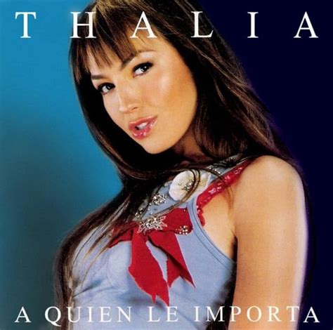 Thalía A Quién Le Importa Lyrics Genius Lyrics