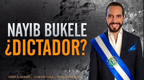 Nayib Bukele Dictador Qué Acaba De Decir Bukele Y Dónde Lo Deja Parado Youtube