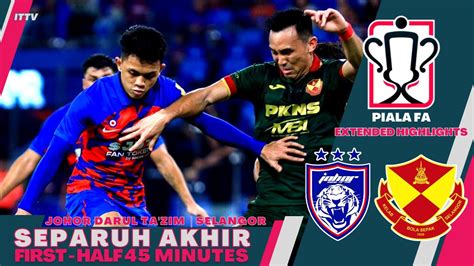 FIRST HALF JDT Vs SELANGOR 2023 FA CUP SEMI FINALS Extended