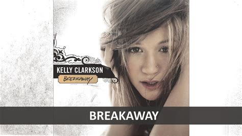 KELLY CLARKSON - BREAKAWAY LYRICS - YouTube