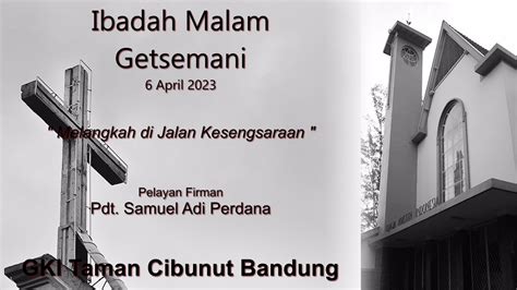 Ibadah Kamis Putih 6 April 2023 Melangkah Di Jalan Kesengsaraan