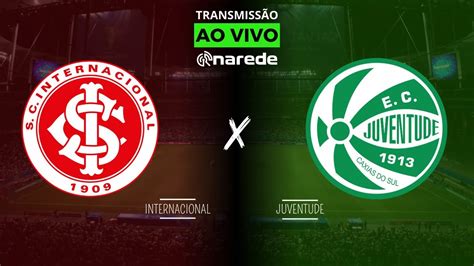 Internacional X Juventude Ao Vivo Direto Do Beira Rio Transmiss O