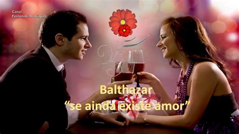 Balthazar Se Ainda Existe Amor Youtube