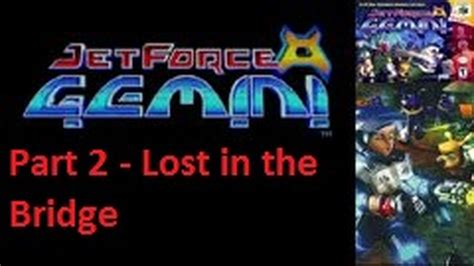 Jet Force Gemini Part 2 Getting Lost In The Bridge