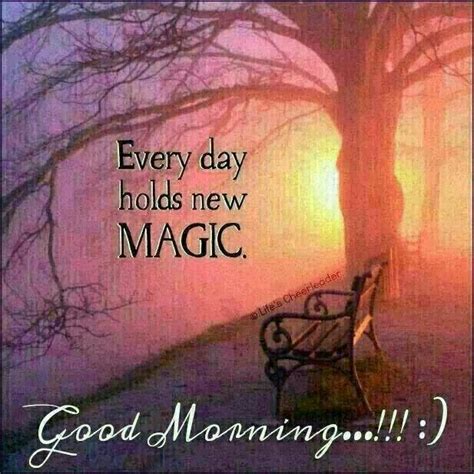 Every Day Holds New Magic Good Morning Magical Quotes Magic Quotes