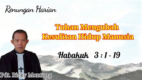 Tuhan Mengubah Kesulitan Hidup Manusia Habakuk Pdt Ricky