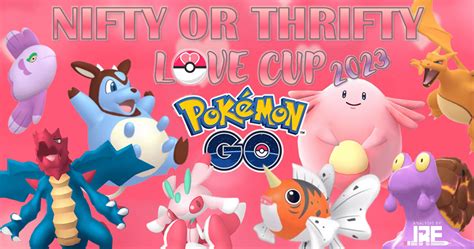 Love Cup 2023 PvP Analysis - Nifty Or Thrifty | Pokémon GO Hub