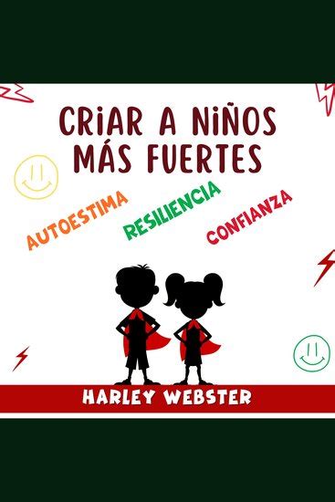 Criar A Niños Más Fuertes No Cometa Errores Aprenda Las 9 Estrategias Que Realmente Funcionan