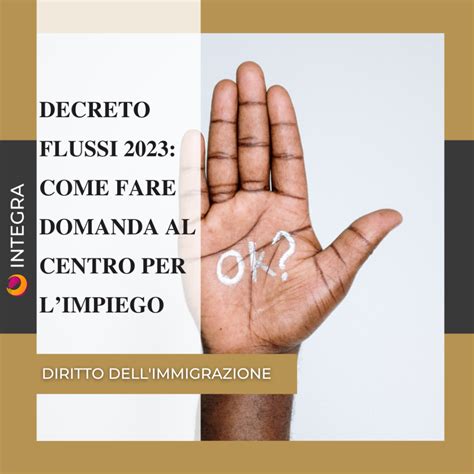 Decreto Flussi Come Fare Domanda Al Centro Per Limpiego