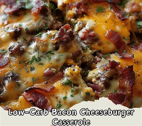 Low Carb Bacon Cheeseburger Casserole Grandma S Recipes