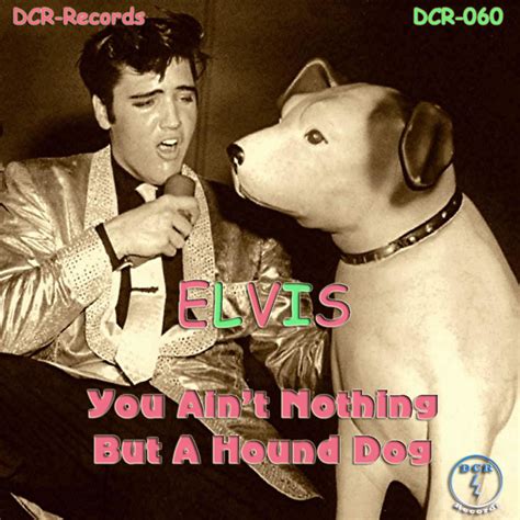 You Aint Nothing But A Hound Dog