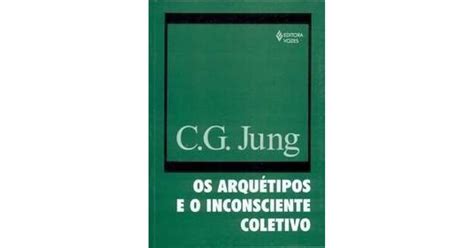 Os Arqu Tipos E O Inconsciente Coletivo By C G Jung