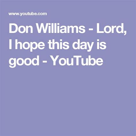 Don Williams - Lord, I hope this day is good - YouTube | Don williams ...