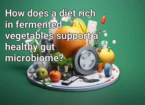 How Does A Diet Rich In Fermented Vegetables Support A Healthy Gut