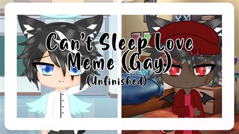 Cant Sleep Love Meme Gay Unfinished Gacha Life YouTube