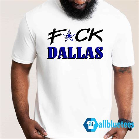 Fuck Dallas T Shirt Allbluetees