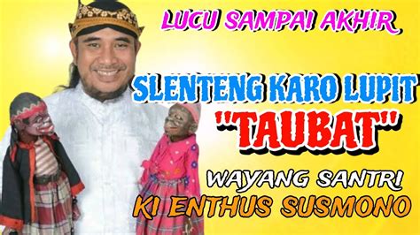 Slenteng Vs Lupit Tobat Wayang Santri Ki Enthus Susmono Lucu Sepanjang