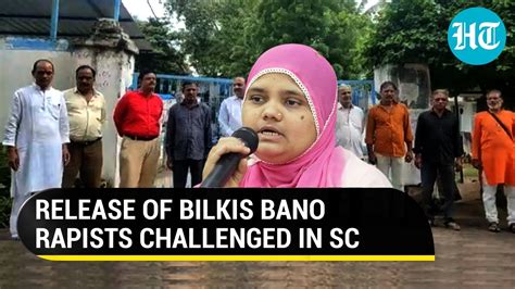 Sc To Hear Plea Challenging Release Of Bilkis Bano’s Rapists By Gujarat Govt Hindustan Times