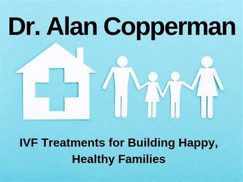 Ppt Dr Alan Copperman Ivf Treatments For Building Happy Healthy