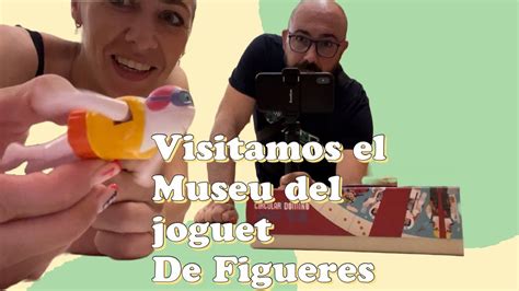 Visitamos El Museu Del Joguet De Catalunya En Figueres Youtube