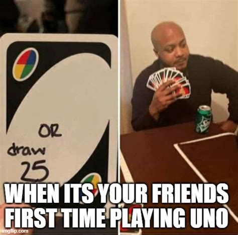 UNO Draw 25 Cards Meme - Imgflip