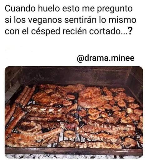 Cuando Huelo Esto Me Pregunto Si Los Veganos Sentir N Lo Mismo Con El