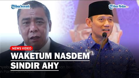 Waketum Nasdem Sindir Ahy Koalisi Perubahan Bukan Untuk Mencari Kursi