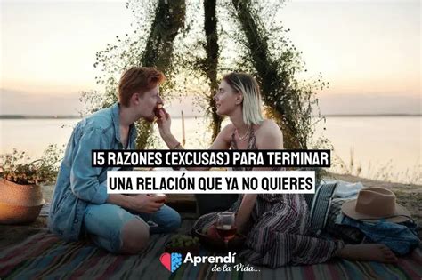 15 Razones excusas para terminar una relación que ya no quieres