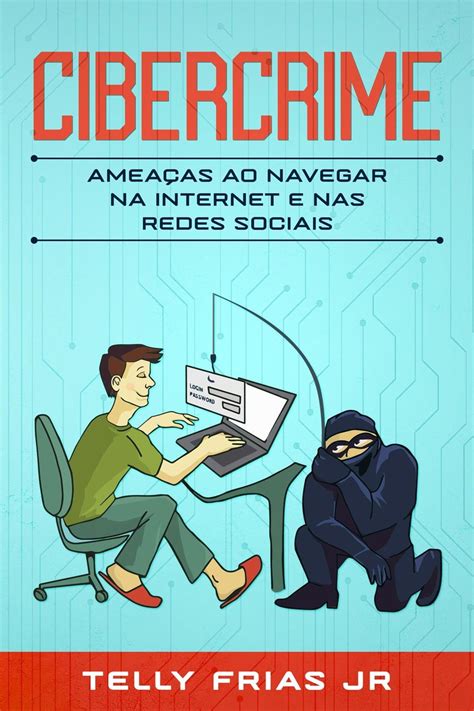 Navegas Nas Redes Sociais - Cibercrime: Ameaças ao Navegar na Internet e nas Redes Sociais eBook by ...