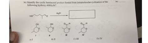 Solved 36 Identify The Cyclic Hemiacetal Product Formed