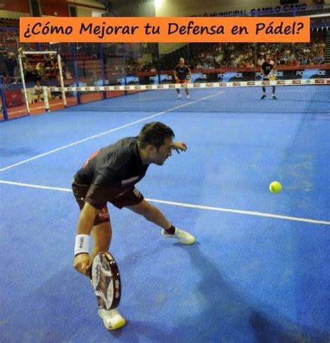 Consejos Para Una Buena Defensa En P Del Padelstar Padel Padel