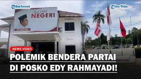 Pks Belum Izinkan Benderanya Dipasang Di Posko Edy Rahmayadi Pdip