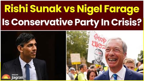 Rishi Sunak Vs Nigel Farage Is Conservative Party In Crisis Jagran