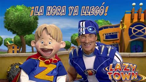 Lazy Town La Hora Ya Llego Canci N Doblaje Venezuela Hq Youtube