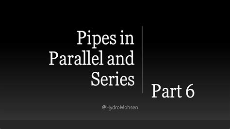 Part Understanding Pipes In Parallel And Series Configuration And