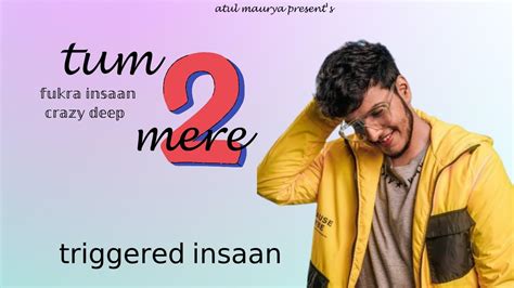 Tum Mere 2 Official Song Fukra Insaan Crazy Deep Triggered Insaan Triggeredinsaan