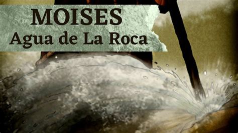 Moises Y El Agua De La Roca Youtube