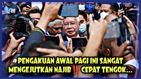 PENGAKUAN AWAL PAGI INI SANGAT MENGEJUTKAN NAJIB CEPAT TENGOK