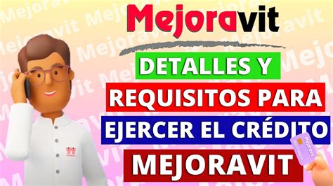 Detalles y Requisitos Para Ejercer el Crédito Mejoravit Como funciona