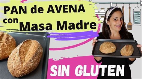 Pan Con Masa Madre De Avena Sin Gluten Paso A Paso Saludable Y