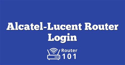 Alcatel-Lucent Router Login, Default IP & Password for ADMIN Access