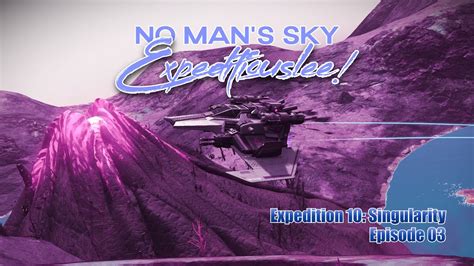 No Man S Sky Expeditiouslee Expedition 10 Singularity Episode 03