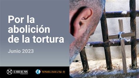 El video del Papa JUNIO Por la abolición de la tortura CRTN