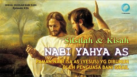 SILSILAH KISAH NABI YAHYA AS Paman Nabi Isa AS Yesus Yg Dibunuh