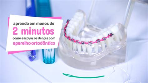 Como Escovar Corretamente Os Dentes Aparelho Ortod Ntico Cir