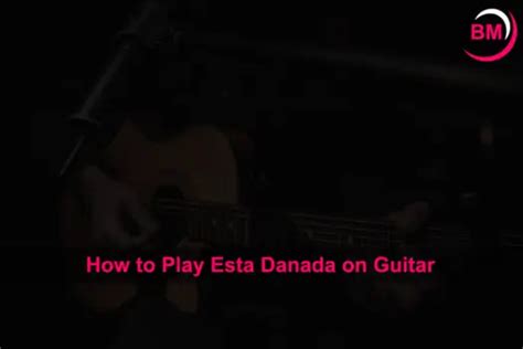 How to Play Esta Danada on Guitar (Simple Guide)