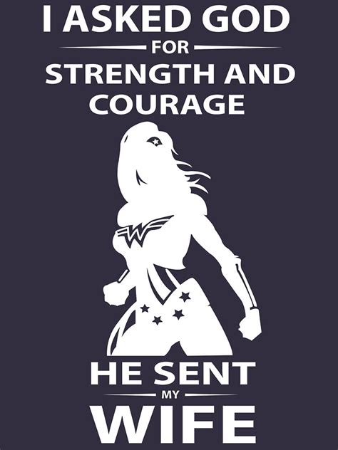 I Asked God For Strength And Courage He Sent My Wife T Shirt T Shirt