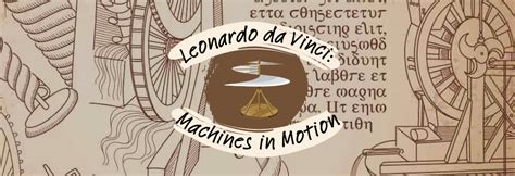 Leonardo Da Vinci Machines In Motion Gateway Science Museum Chico