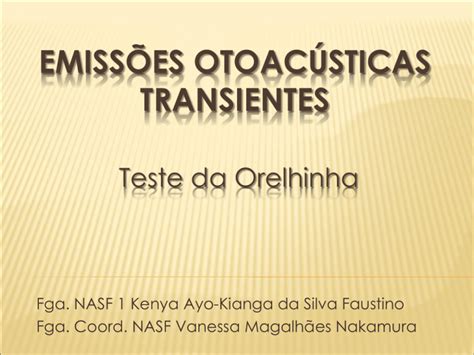 EMISSÕES OTOACÚSTICAS TRANSIENTES Teste da Orelhinha